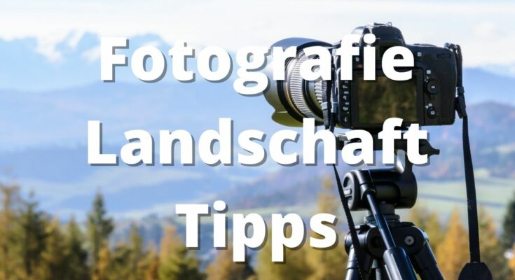 Fotografie-Landschaft- Tipps